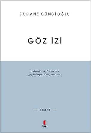 Göz İzi: Hakikatle yüzleşmedikçe geç kaldığını anlayamazsın.