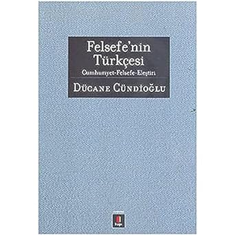 Felsefe’nin Türkçesi: Cumhuriyet - Felsefe - Eleştiri