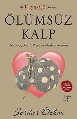 Kayıp Gül 2 - Ölümsüz Kalp: Simyacı, Küçük Prens ve Martı'yı Sevenlere - Bir Kayıp Gül Romanı