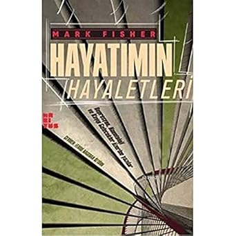 Hayatımın Hayaletleri: Depresyon, Hauntoloji ve KayıpGelecekler Üzerine Yazılar
