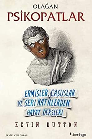 Olağan Psikopatlar: Ermişler, Casuslar ve Seri Katillerden Hayat Dersleri