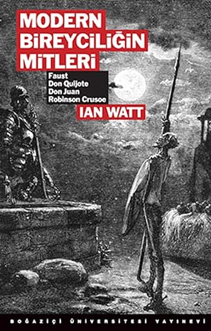 MODERN BİREYCİLİĞİN MİTLERİ: Faust, Dan Quijote, Don Juan, Robinson Crusoe