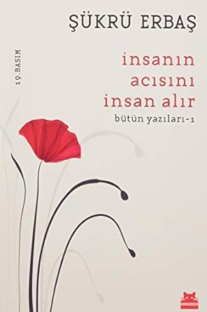 İnsanın Acısını İnsan Alır: Bütün Yazıları - 1