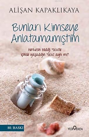 Bunları Kimseye Anlatamamıştım: Herkesin bildiği 'SEN'le içinde yaşadığın 'SEN' aynı mı?: Herkesin bildiği 'SEN'le içinde yaşadığın 'SEN' aynı mı?