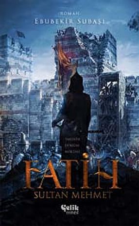 FATİH SULTAN MEHMET: Tarihin Dönüm Noktası