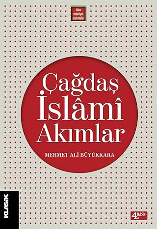 Çağdaş İslami Akımlar: Modernleşme Süresinde İslami İlimler ve İslam Düşüncesi