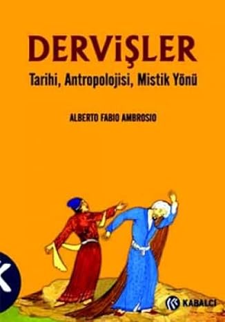 DERVİŞLER: Tarihi, Antropolojisi, Mistik Yönü