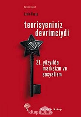 TEORİSYENİNİZ DEVRİMCİYDİ: 21. Yüzyılda Marksizm ve Sosyalizm