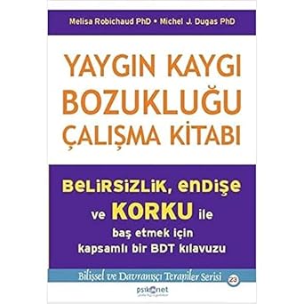 Yaygın Kaygı Bozukluğu Çalışma Kitabı: Belirsizlik, Endişe ve Korku İle Baş Etmek İçin Kapsamlı Bir BDT Klavuzu
