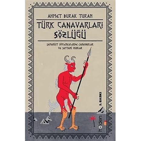 Türk Canavarları Sözlüğü: Şamanist Söylencelerde Canavarlar ve Şeytani Ruhlar