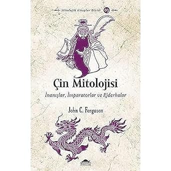 Çin Mitolojisi: İnanışlar, İmparatorlar ve Ejderhalar