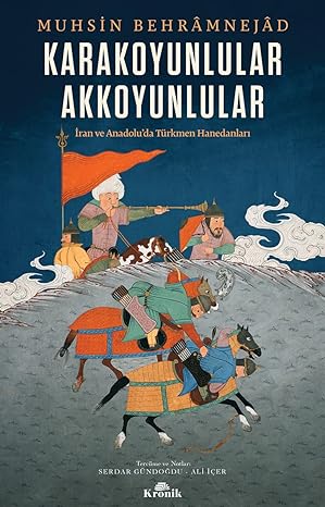 Karakoyunlular Akkoyunlular: İran ve Anadolu’da Türkmen Hanedanları