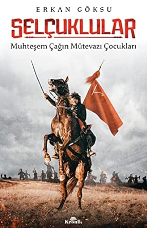 Selçuklular: Muhteşem Çağın Mütevazı Çocukları