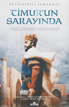Timur’un Sarayında: Fransa'ya Gönderdiği Elçinin Kaleminden Emir Timur'un Hayatı, Devleti Ve Halkı