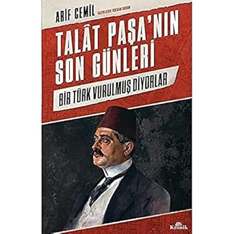 Talat Paşa’nın Son Günleri: Bir Türk Vurulmuş Diyorlar