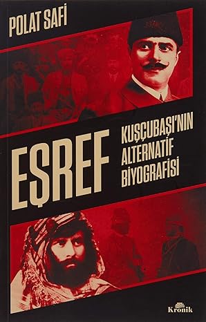 Eşref - Kuşçubaşı'nın Alternatif Biyografisi: Kuşçubaşı’nın Alternatif Biyografisi