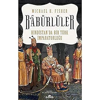 Babürlüler: Hindistan’da Bir Türk İmparatorluğu