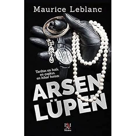 Arsen Lüpen: Tarihin En Hızlı, En Çapkın, En Kibar Hırsızı