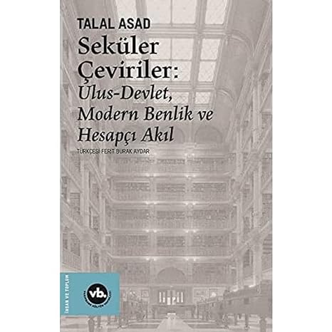 Seküler Çeviriler: Ulus-Devlet, Modern Benlik ve Hesapçı Akıl