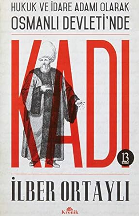 Kadı: Hukuk ve İdare Adamı Olarak Osmanlı Devleti'nde: Hukuk ve İdare Adamı Olarak Osmanlı Devleti'nde
