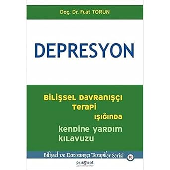 Depresyon: Bilişsel Davranışçı Terapi Işığında Kendine Yardım Kılavuzu