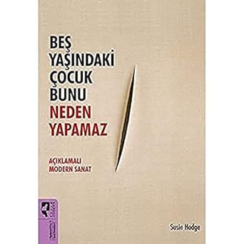 BEŞ YAŞINDAKİ ÇOCUK BUNU NEDEN: Açıklamalı Modern Sanat