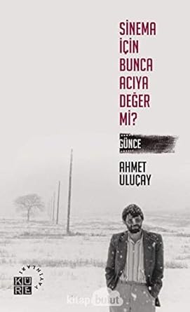 Sinema İçin Bunca Acıya Değer Mi?: Günce