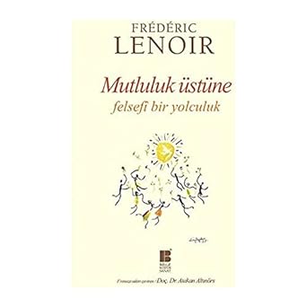 Mutluluk Üstüne Felsefi Bir Yolculuk