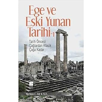 Ege ve Eski Yunan Tarihi 1: Tarih Öncesi Çağlardan Klasik Çağa Kadar