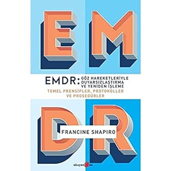 EMDR: Göz Hareketleriyle Duyarsızlaştırma ve Yeniden İşleme: Temel Prensipler, Protokoller ve Prosedürler