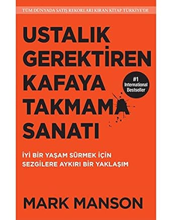 Ustalık Gerektiren Kafaya Takmama Sanatı: İyi Bir Yaşam Sürmek İçin Sezgilere Aykırı Bir Yaklaşım