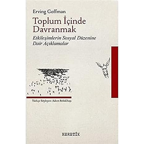 Toplum İçinde Davranmak: Etkileşimlerin Sosyal Düzenine Dair Açıklamalar