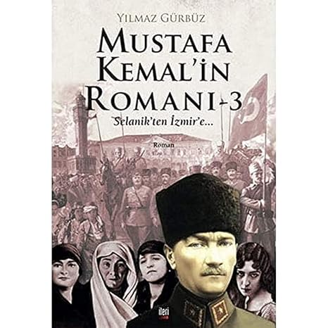Mustafa Kemal'in Romanı 3: Selanik'ten İzmir'e