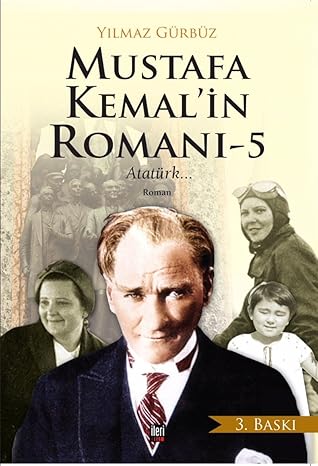 Mustafa Kemal'in Romanı - 5: Atatürk...