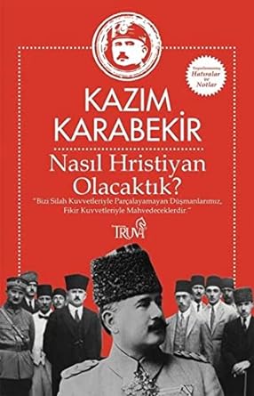 Nasıl Hristiyan Olacaktık?: “Bizi silah kuvvetleriyle parçalayamayan düşmanlarımız, fikir kuvvetleriyle mahvedeceklerdir.”