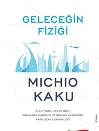 Geleceğin Fiziği: 2100 Yılına Kadar Bilim İnsanlığın Kaderini ve Günlük Yaşamımızı Nasıl Şekillendirecek?