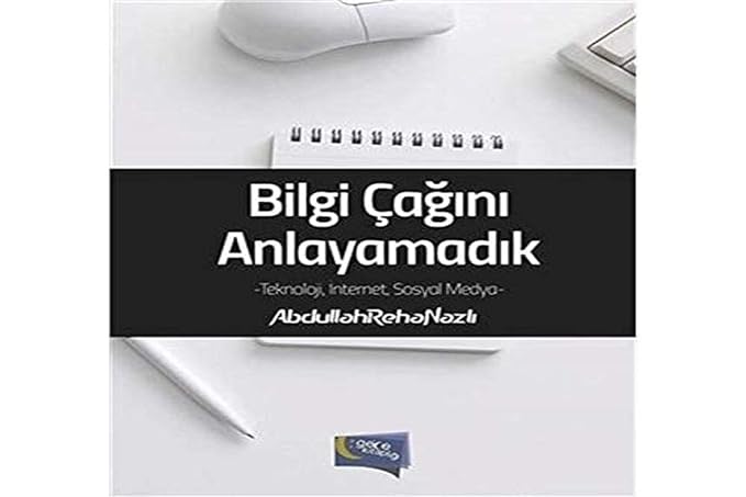 Bilgi Çağını Anlayamadık: Teknoloji, İnternet, Sosyal Medya