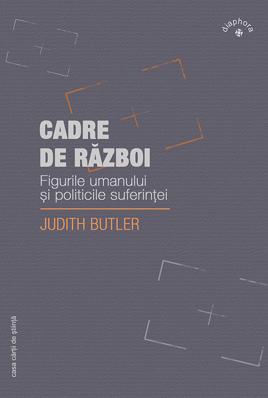 Cadre de război: figurile umanului şi politicile suferinţei