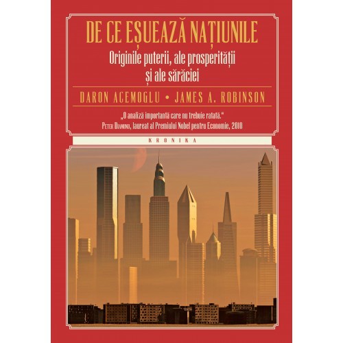 De ce esueaza natiunile. Originile puterii, ale prosperitatii si ale saraciei