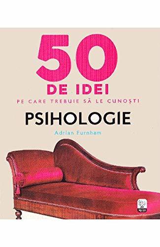 50 de idei pe care trebuie sa le cunosti. Psihologie