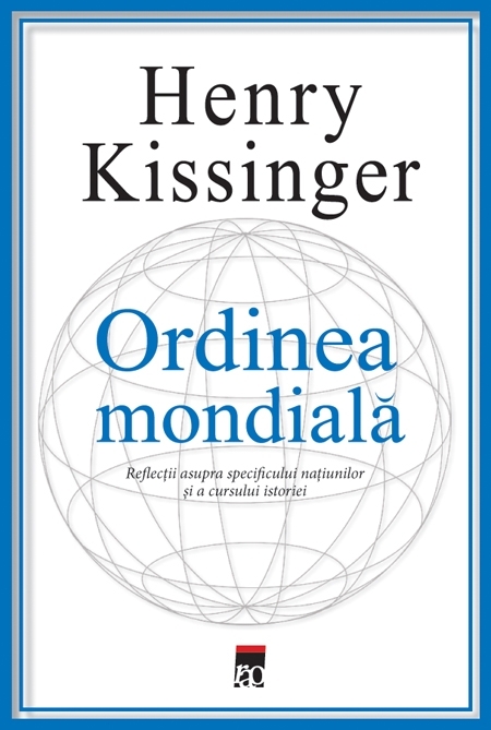 Ordinea mondială: reflecții asupra specificului națiunilor și a cursului istoriei