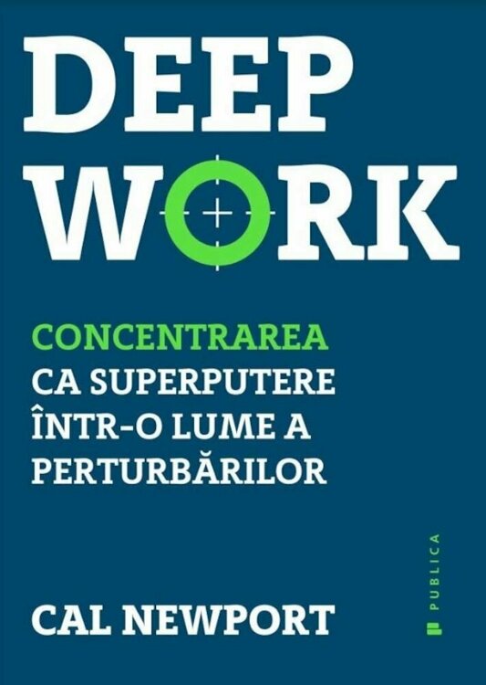 Deep Work. Concentrarea ca superputere într-o lume a perturbărilor