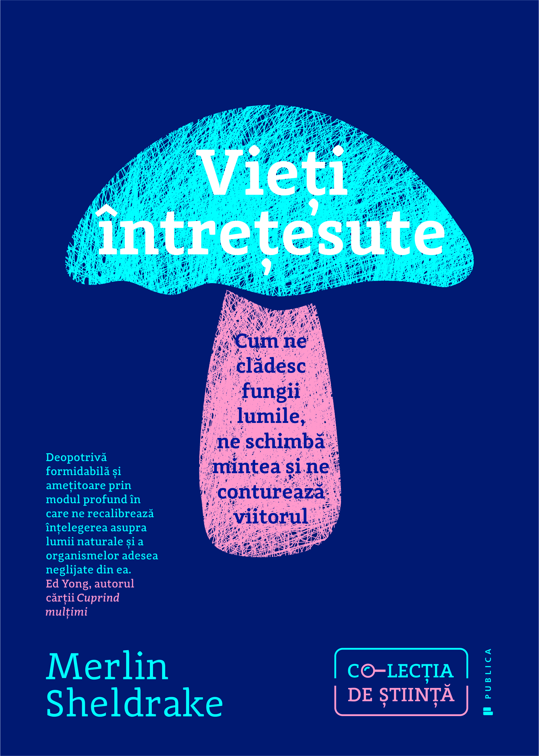Vieți întrețesute. Cum ne clădesc fungii lumile, ne schimbă mintea și ne conturează viitorul