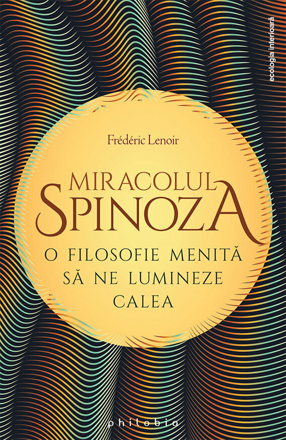 Miracolul Spinoza. O filosofie menită să ne lumineze calea
