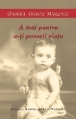 A trăi pentru a-ți povesti viața
