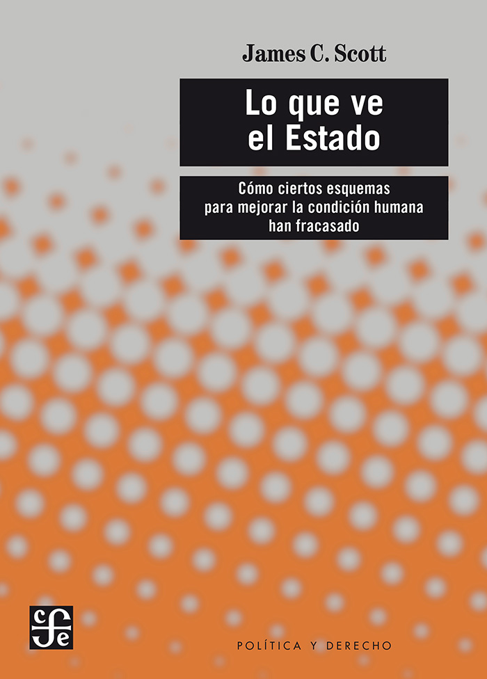 Lo que ve el Estado. Cómo ciertos esquemas para mejorar la condición humana han fracasado.
