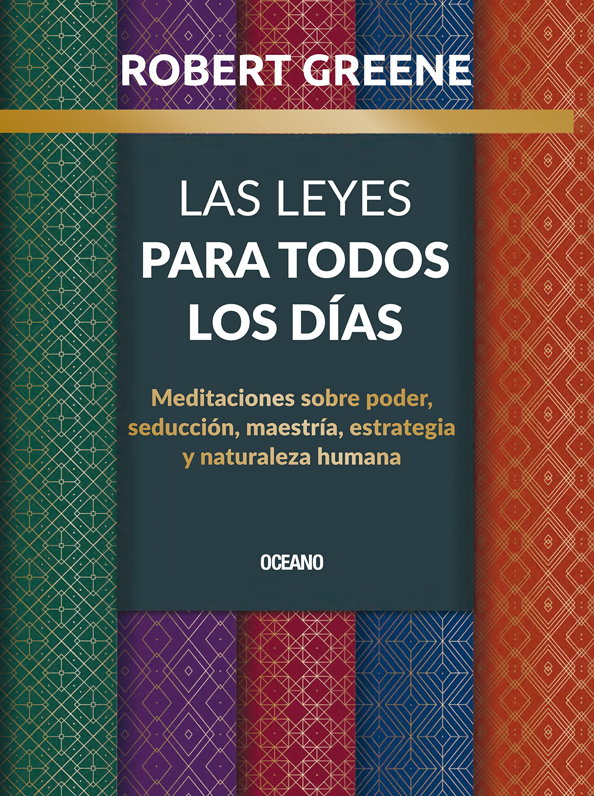 Las leyes para todos los días: Meditaciones sobre poder, seducción, maestría, estrategia y naturaleza humana