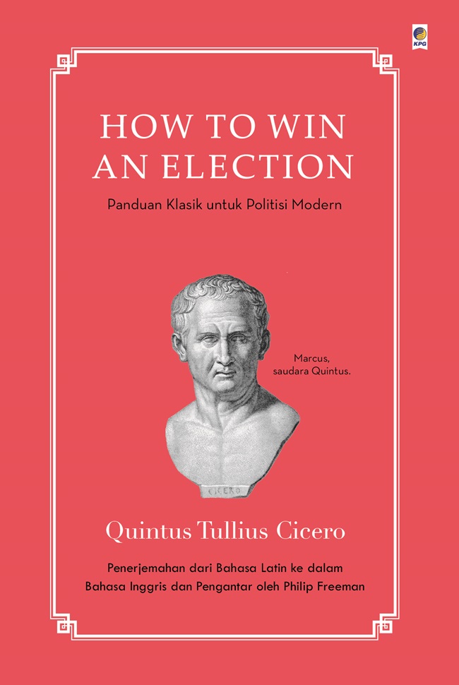 How to Win an Election: Panduan Klasik Untuk Politisi Modern