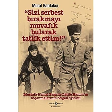 Sizi Serbest Bırakmayı Muvafık Bularak Tatlik Ettim!