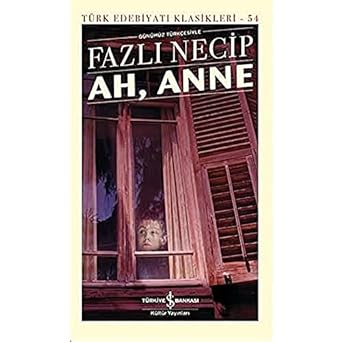 Ah, Anne Günümüz Türkçesiyle - Türk Edebiyatı Klasikleri